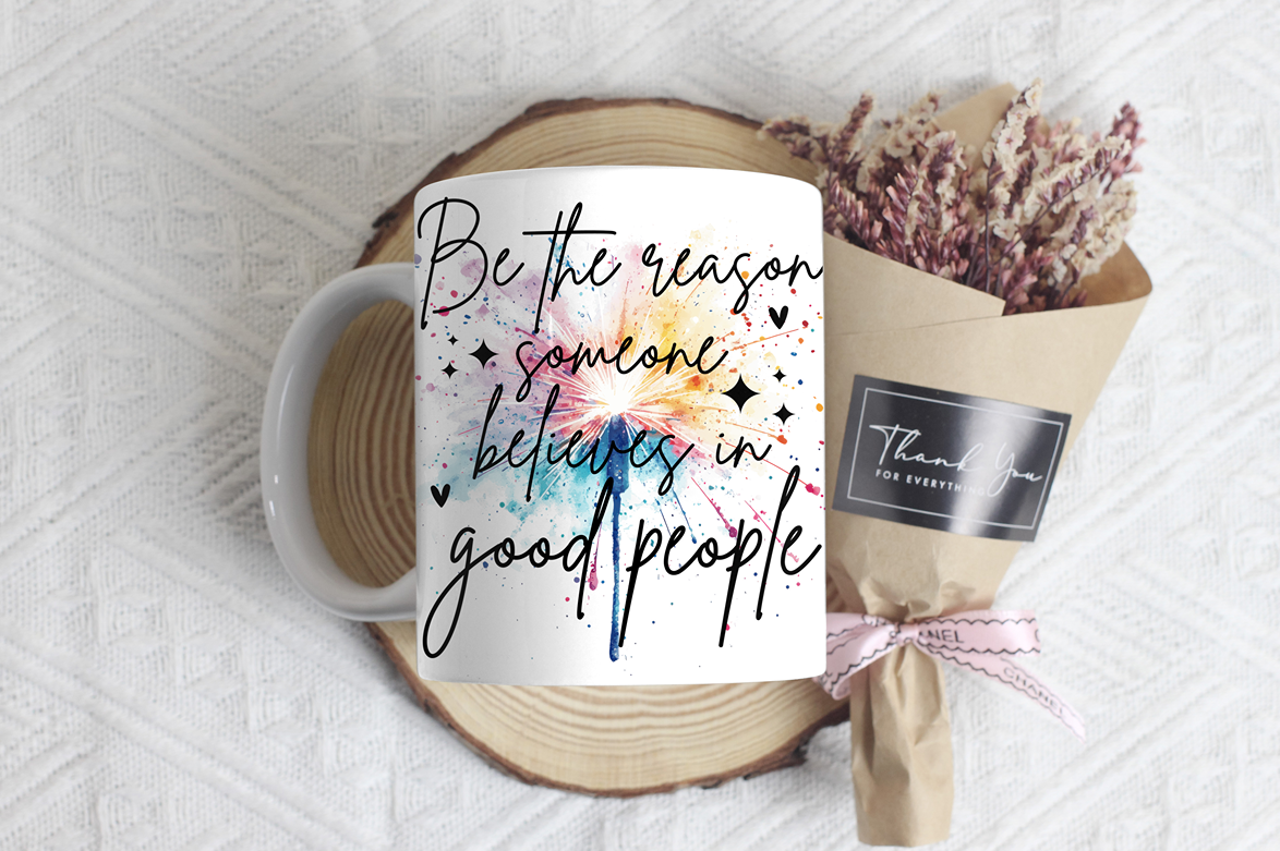 "Be The Reason Someone Believes In Good People"