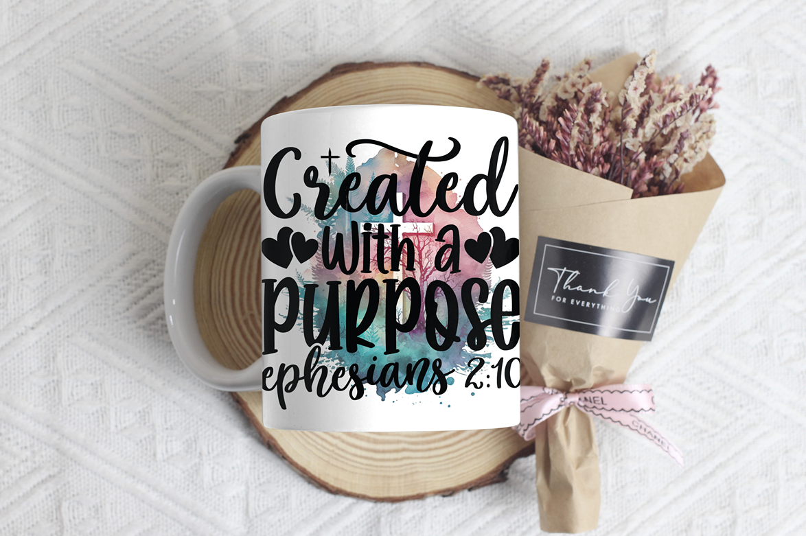 "Created With A Purpose.  Ephesians 2:10"