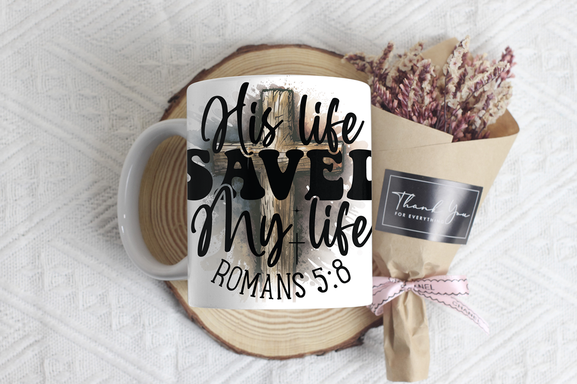 "His Life Saved My Life.  Romans 5:8"