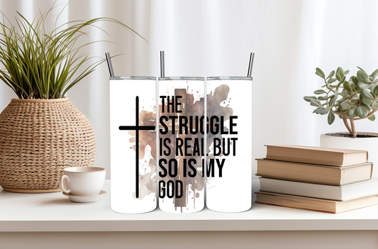 "The Struggle Is Real, But So Is My God"